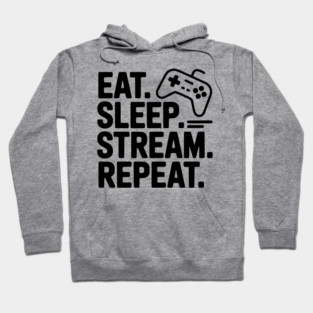 Eat. Sleep. Stream. Repeat. Hoodie
