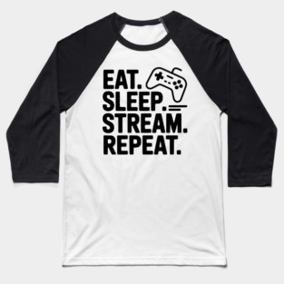 Eat. Sleep. Stream. Repeat. Baseball T-Shirt