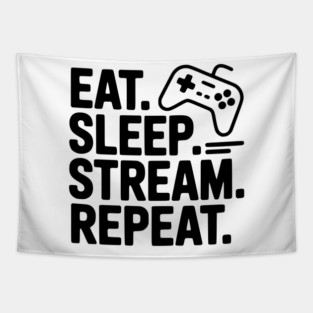 Eat. Sleep. Stream. Repeat. Tapestry