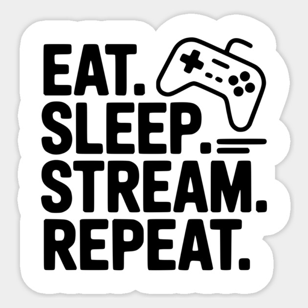 Eat. Sleep. Stream. Repeat. Sticker by Frank Ring