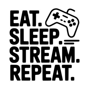 Eat. Sleep. Stream. Repeat. T-Shirt