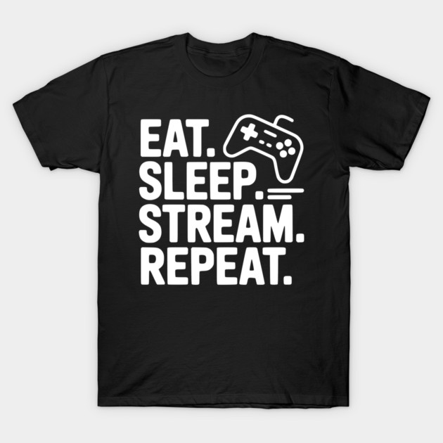 Eat. Sleep. Stream. Repeat. T-Shirt by Frank Ring