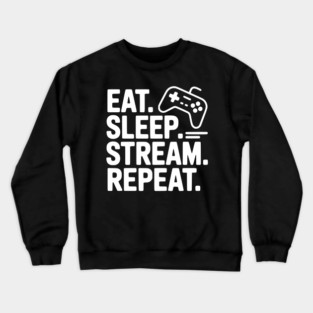 Eat. Sleep. Stream. Repeat. Crewneck Sweatshirt