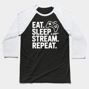 Eat. Sleep. Stream. Repeat. Baseball T-Shirt