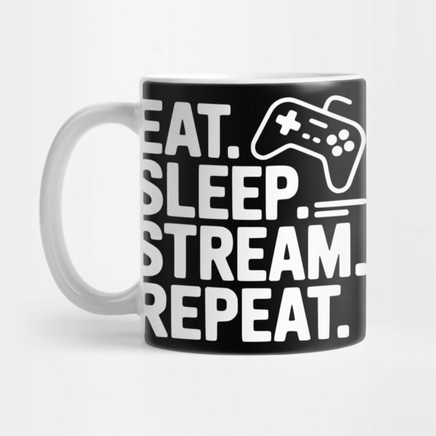Eat. Sleep. Stream. Repeat. by Frank Ring