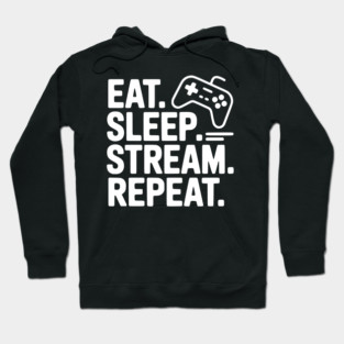 Eat. Sleep. Stream. Repeat. Hoodie