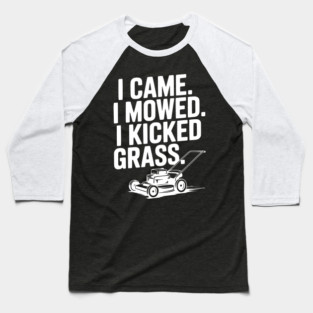 I Came. I Mowed. I Kicked Grass. Baseball T-Shirt