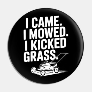 I Came. I Mowed. I Kicked Grass. Pin