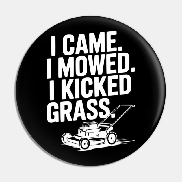 I Came. I Mowed. I Kicked Grass. Pin by Frank Ring