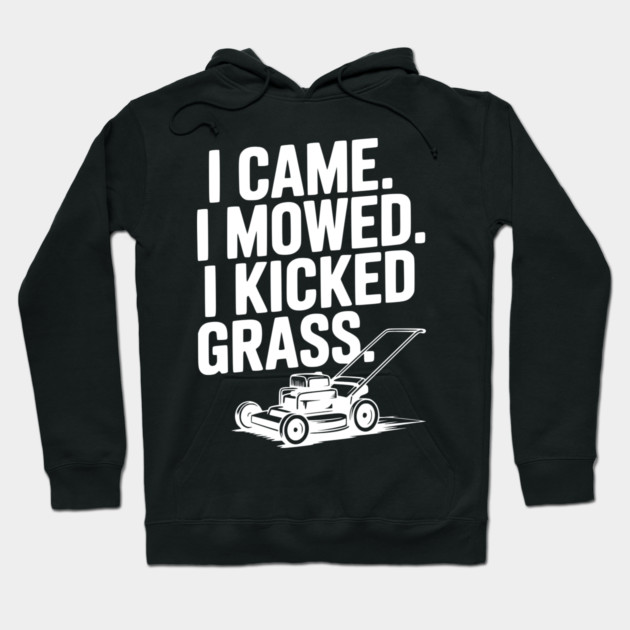I Came. I Mowed. I Kicked Grass. Hoodie by Frank Ring