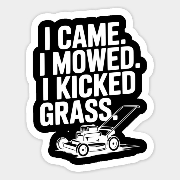 I Came. I Mowed. I Kicked Grass. Sticker by Frank Ring