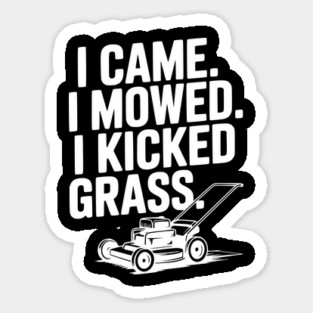 I Came. I Mowed. I Kicked Grass. Magnet