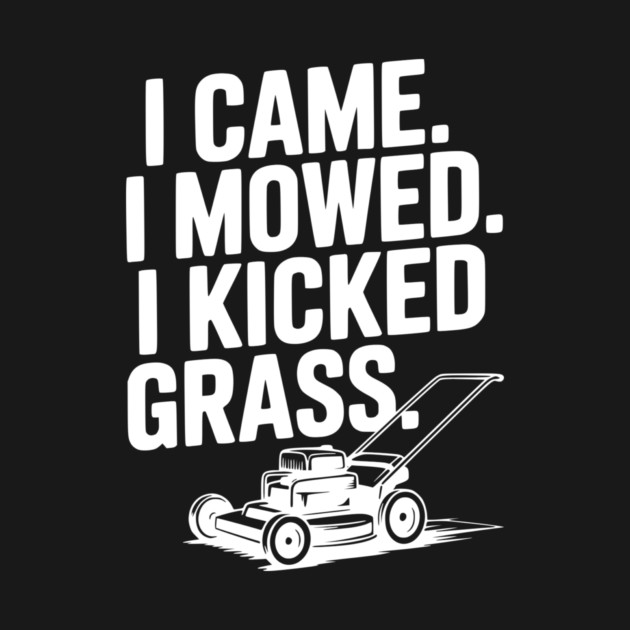 I Came. I Mowed. I Kicked Grass. by Frank Ring
