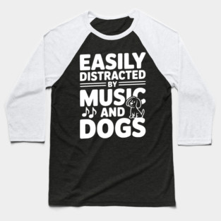 Easily Distracted by Music and Dogs Baseball T-Shirt