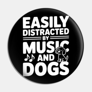 Easily Distracted by Music and Dogs Pin