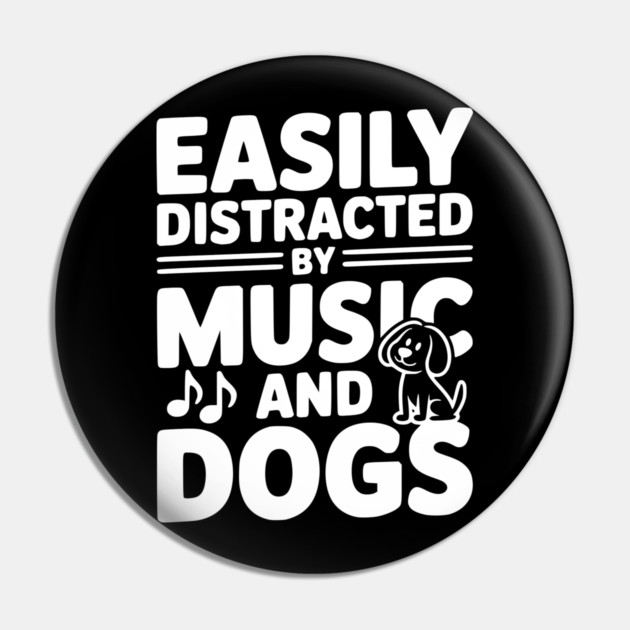 Easily Distracted by Music and Dogs Pin by Frank Ring