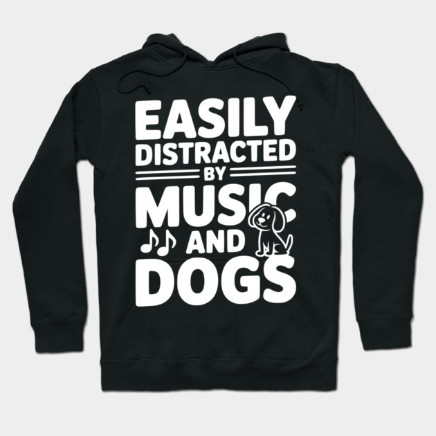 Easily Distracted by Music and Dogs Hoodie by Frank Ring