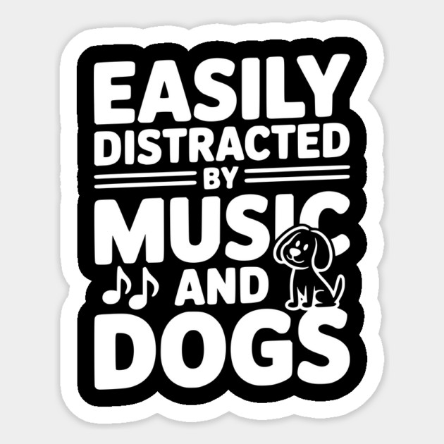 Easily Distracted by Music and Dogs Sticker by Frank Ring