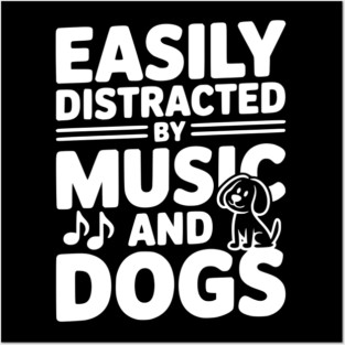 Easily Distracted by Music and Dogs Posters and Art