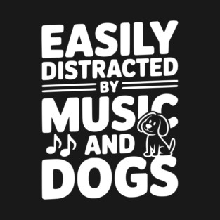Easily Distracted by Music and Dogs T-Shirt