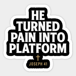 He Turned Pain Into Platform Joseph 41 Christian Gift Sticker