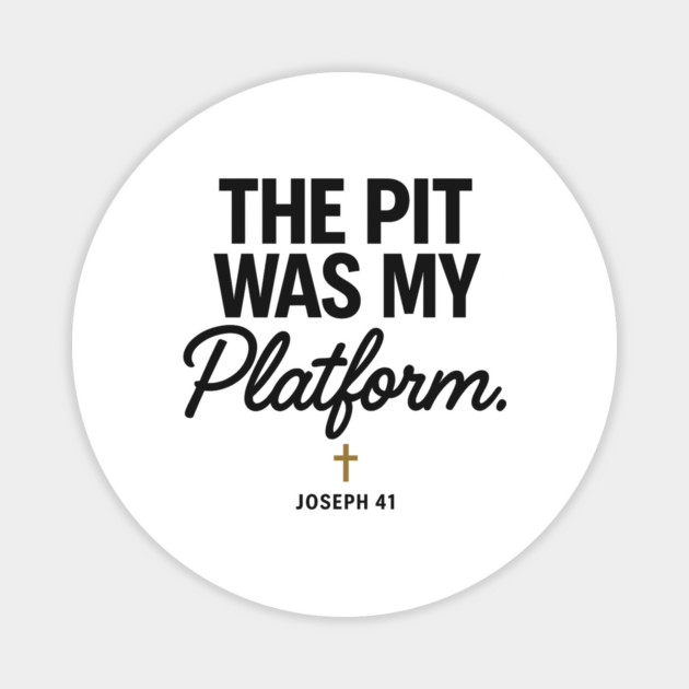 The Pit Was My Platform Joseph 41 Christian Gift Magnet by Joseph41
