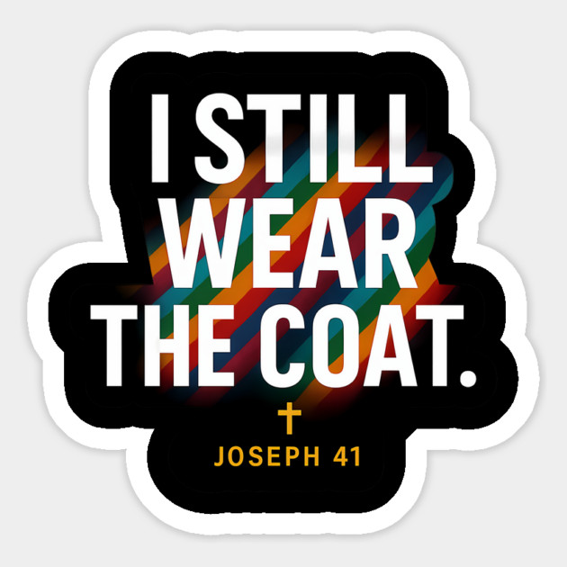 I Still Wear The Coat Joseph 41 Christian Gift Magnet by Joseph41