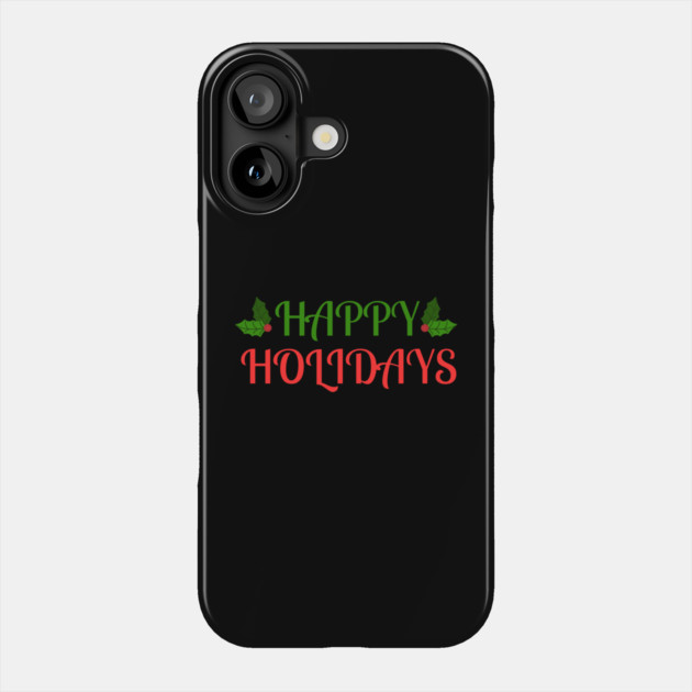 Happy Holidays Festive Holly Christmas Phone Case by Creatifly Graphic Tees
