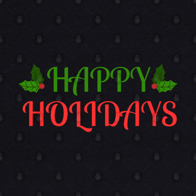 Happy Holidays Festive Holly Christmas by Creatifly Graphic Tees