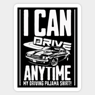 I Can Drive Anytime, My Driving Pajama Shirt Sticker