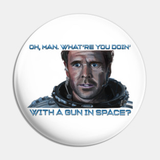 Armageddon: What're You Doin' With a Gun in Space? Pin