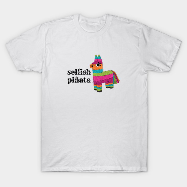 Selfish Pinata T-Shirt by Whitney's Store 1