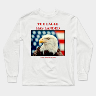 The Eagle Has Landed Inauguration Commemorative Long Sleeve T-Shirt