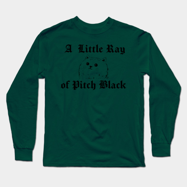 Snarky Cat A Little Ray of Pitch Black Sarcastic Design Long Sleeve T-Shirt by Luxinda