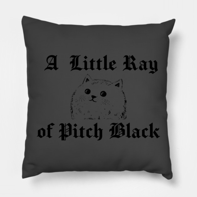 Snarky Cat A Little Ray of Pitch Black Sarcastic Design Pillow by Luxinda