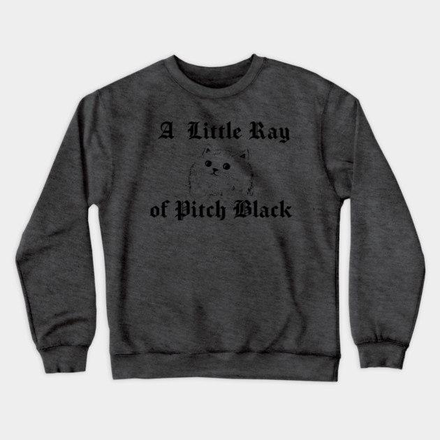 Snarky Cat A Little Ray of Pitch Black Sarcastic Design Crewneck Sweatshirt by Luxinda