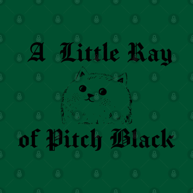 Snarky Cat A Little Ray of Pitch Black Sarcastic Design by Luxinda