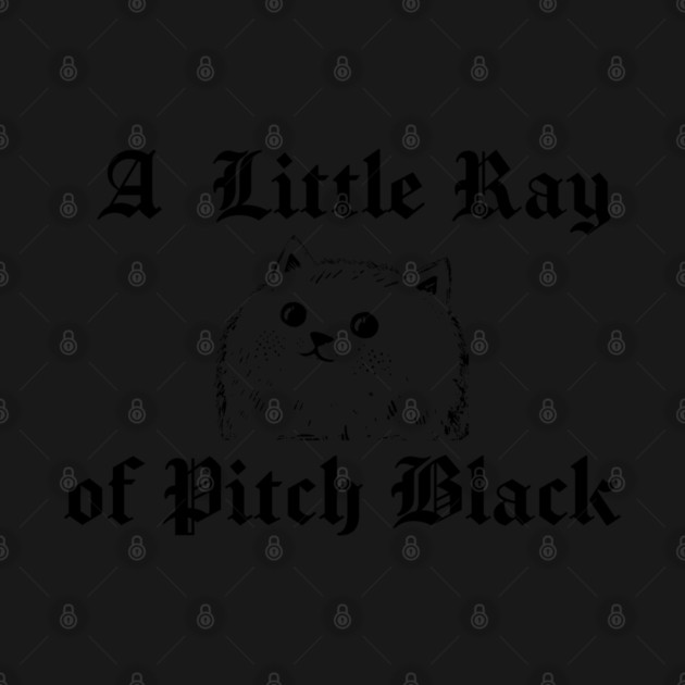 Snarky Cat A Little Ray of Pitch Black Sarcastic Design by Luxinda