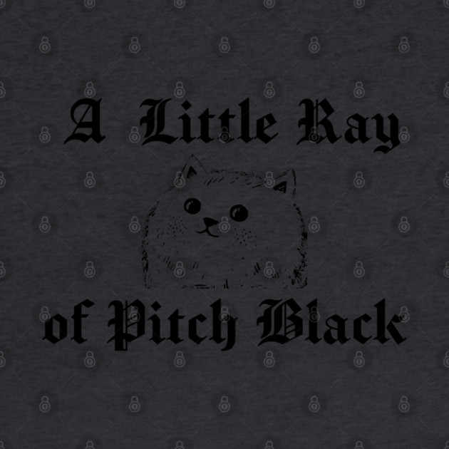 Snarky Cat A Little Ray of Pitch Black Sarcastic Design by Luxinda