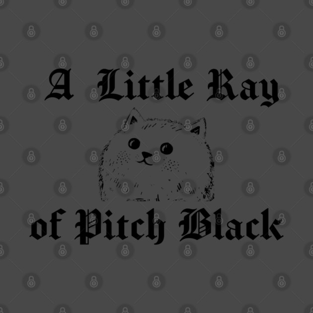 Snarky Cat A Little Ray of Pitch Black Sarcastic Design by Luxinda