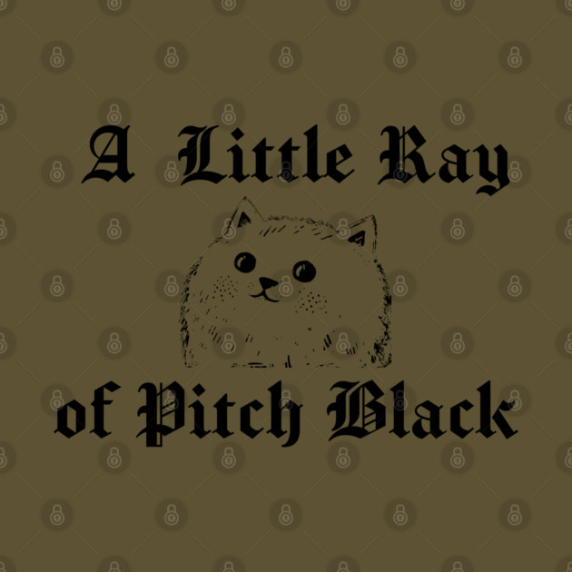 Snarky Cat A Little Ray of Pitch Black Sarcastic Design by Luxinda