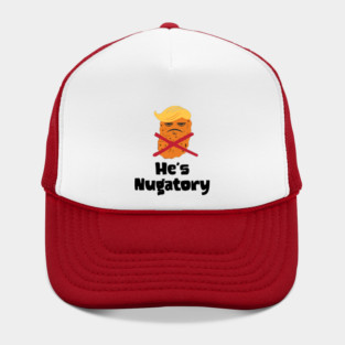 Trump Is Nugatory (defined as "useless or meaningless") anti-Trump design. Trump is worthless, pointless, he's NUGATORY Hat