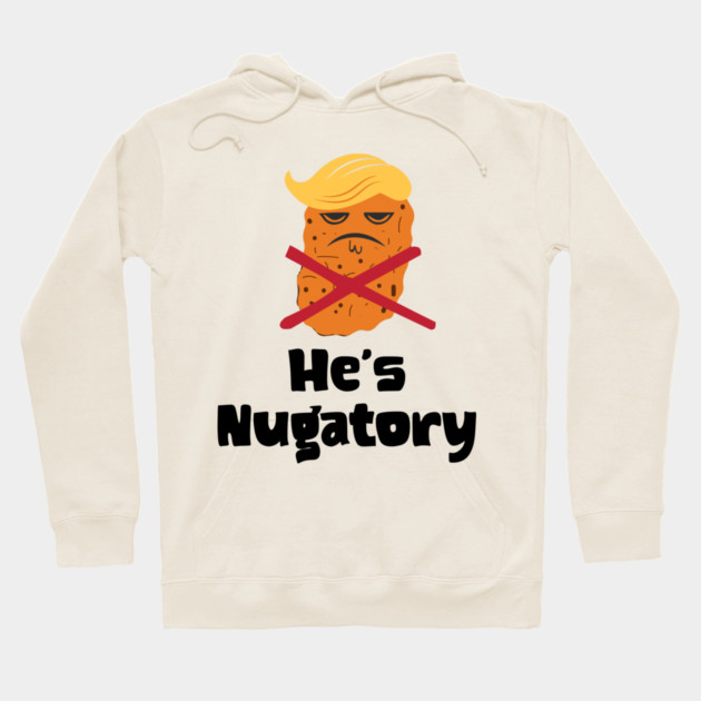 Trump Is Nugatory (defined as "useless or meaningless") anti-Trump design. Trump is worthless, pointless, he's NUGATORY Hoodie by Luxinda