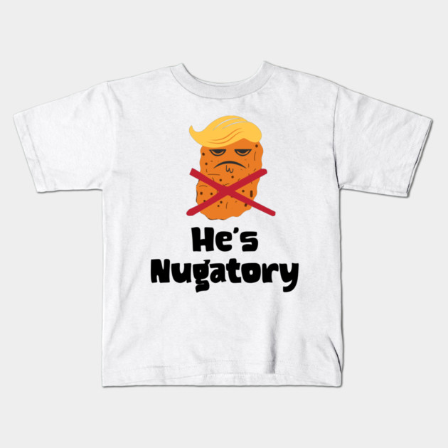 Trump Is Nugatory (defined as "useless or meaningless") anti-Trump design. Trump is worthless, pointless, he's NUGATORY Kids T-Shirt by Luxinda