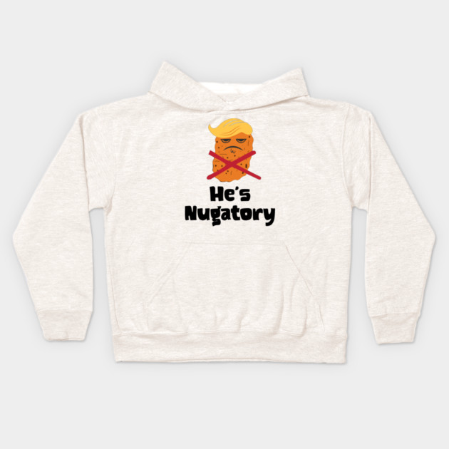 Trump Is Nugatory (defined as "useless or meaningless") anti-Trump design. Trump is worthless, pointless, he's NUGATORY Kids Hoodie by Luxinda