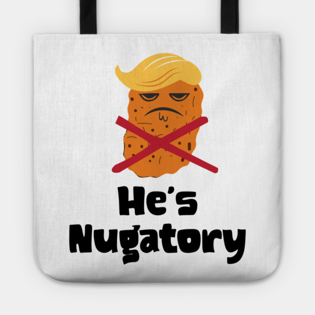 Trump Is Nugatory (defined as "useless or meaningless") anti-Trump design. Trump is worthless, pointless, he's NUGATORY Tote by Luxinda