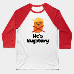 Trump Is Nugatory (defined as "useless or meaningless") anti-Trump design. Trump is worthless, pointless, he's NUGATORY Baseball T-Shirt