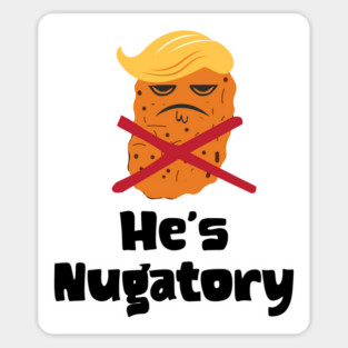 Trump Is Nugatory (defined as "useless or meaningless") anti-Trump design. Trump is worthless, pointless, he's NUGATORY Magnet