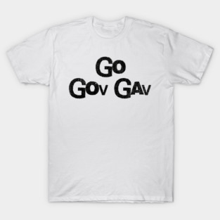 Go Gov Gav, short for Go Governor Gavin. Support Gavin Newsome T-Shirt