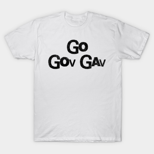 Go Gov Gav, short for Go Governor Gavin. Support Gavin Newsome T-Shirt by Luxinda